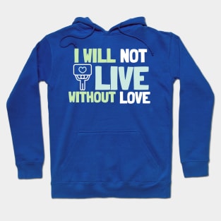 I will not live without love Hoodie